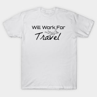 Will Work For Travel Travel Shirts World Traveler Travel Shirt Adventure Shirt Bucket List Shirt Vacation Shirt Explore Shirt Travel Addict T-Shirt